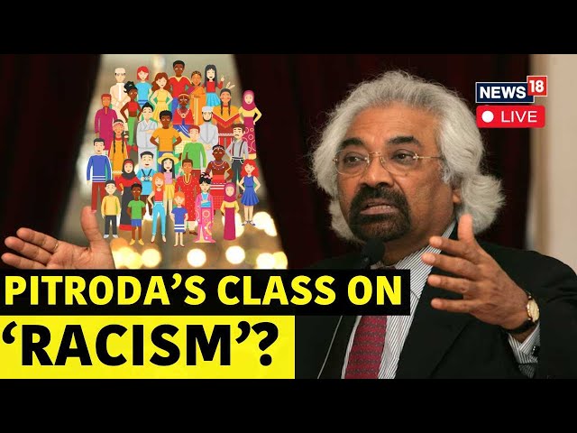 Sam Pitroda Racial Row Live | 'People In East Look Like Chinese, South Like Africans'|Congress |N18L class=
