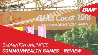 Badminton Unlimited | Commonwealth Games - Review | BWF 2018
