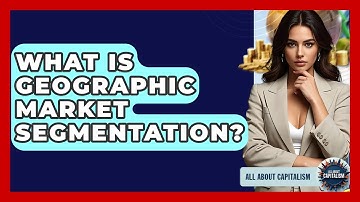 What Is Geographic Market Segmentation? - All About Capitalism