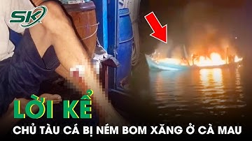 Chủ Tàu Cá Ở Cà Mau Bị Hăm Dọa Đến Tận Nhà Đòi Lấy Mạng, Công An Cà Mau Thành Lập Ban Chuyên Án|SKĐS