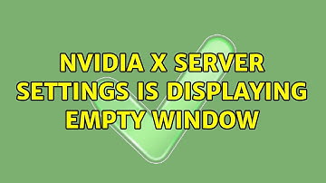 NVIDIA X server settings is displaying empty window (3 Solutions!!)