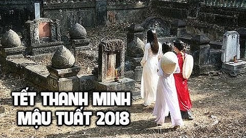 Tết Thanh Minh là gì?Tết Thanh Minh năm Mậu Tuất 2018 vào ngày nào?