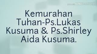 Lirik Lagu Rohani Ps.Lukas Kusuma & Ps.Shirley Aida Kusuma-Kemurahan Tuhan.