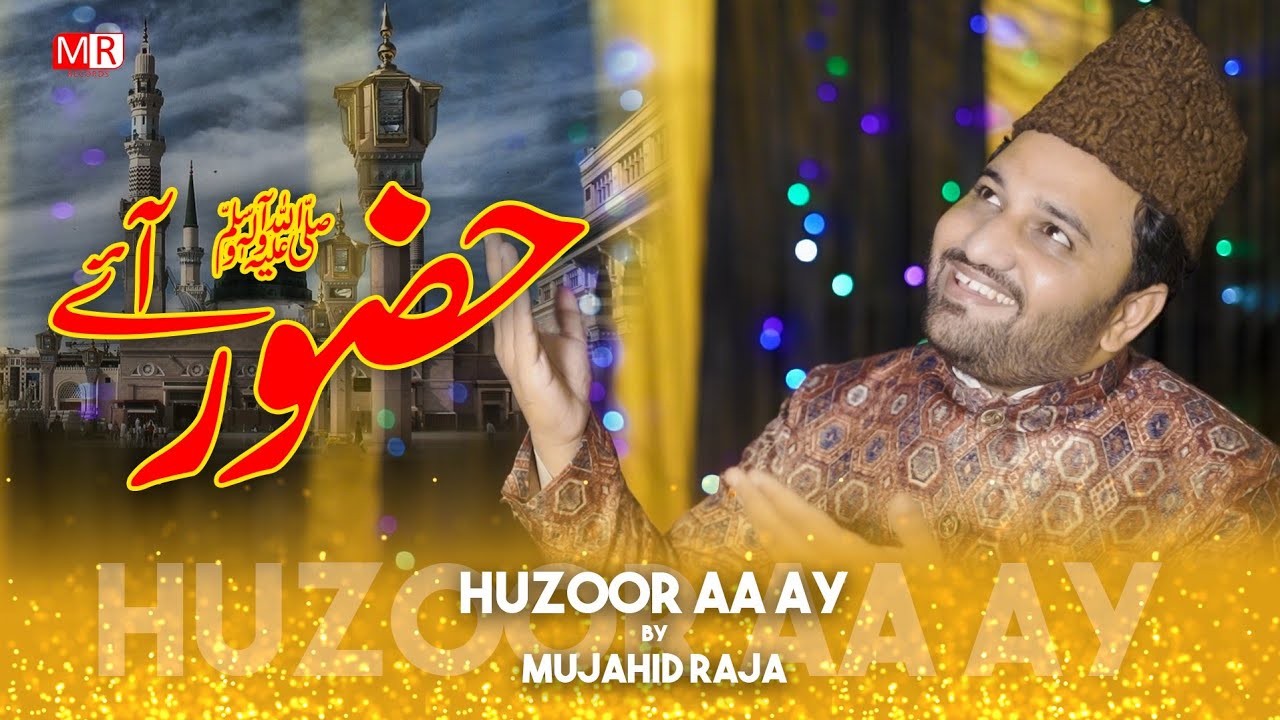 Huzoor Aye || New Milad Naat Mujahid Raja Rabi ul Awal Special 2022/23