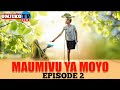MAUMIVU YA MOYO EPISODE 2 MP4 VIDEO