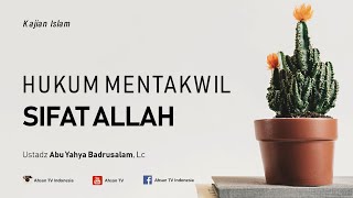Kajian Islam: HUKUM MENTAKWIL SIFAT ALLAH - Ustadz Abu Yahya Badrusalam, Lc