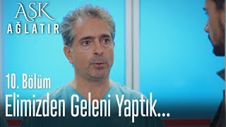 Elimizden Geleni Yaptık... - Aşk Ağlatır 10. 