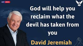 God will help you reclaim what the devil has taken from you - David Jeremiah