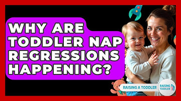 Why Are Toddler Nap Regressions Happening? - Raising A Toddler