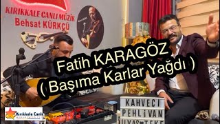 Fatih KARAGÖZ 2024 / Başıma Karlar Yağdı / KIRIKKALE CANLI MÜZİK