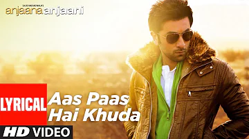 Aas Paas Hai Khuda Lyrical | Anjaana Anjaani | Priyanka Chopra, Ranbir Kapoor | Rahat Fateh Ali Khan