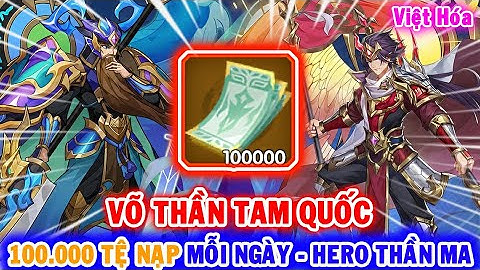 All 1834: Võ Thần Tam Quốc VH (X7Game) | Free 100.000 Tệ Nạp Mỗi Ngày - Hero Thần Ma - KNB [HEOVKT]