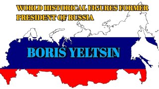 WORLD HISTORICAL FIGURE BORIS YELTSIN FORMER PRESIDENT OF RUSSIA