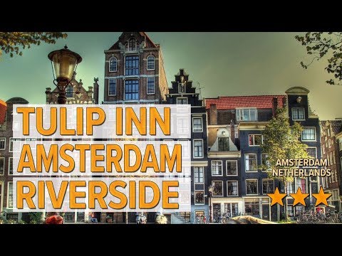 tulip inn amsterdam riverside hotel review hotels in amsterdam netherlands hotels