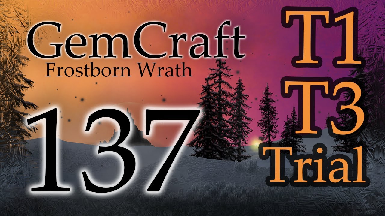 T1 & T3 Trial Mode Leaks Incoming! Ep 137 Gemcraft Frostborn Wrath Lets Play Tower Defense
