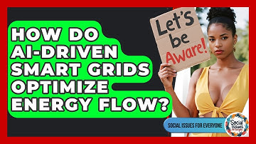 How Do AI-driven Smart Grids Optimize Energy Flow? - Social Issues For Everyone