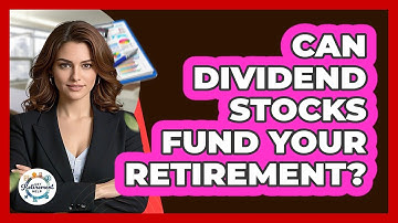Can Dividend Stocks Fund Your Retirement? - Get Retirement Help