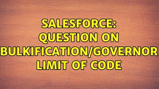Salesforce: Question on Bulkification/Governor Limit of Code (2 Solutions!!)