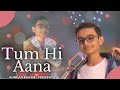 Tum hi aana  aumagrahari jubinnautiyal hindi bollywood songs