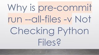 Why is pre-commit run --all-files -v Not Checking Python Files?