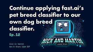 Ep. 12 Continuing to appy fast.ai's dog breed classifier to our own dog breed classifier! screenshot 4