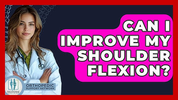 Can I Improve My Shoulder Flexion? - Orthopedic Support Network