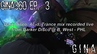 GiNA360 EP. 3 Dark Disco, Acid, Techno, Trance mix recorded live at Darker Disco w/ G I N A