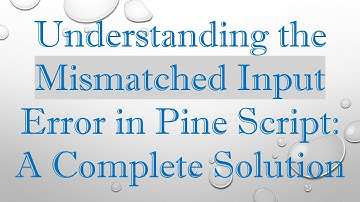 Understanding the Mismatched Input Error in Pine Script: A Complete Solution