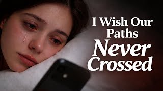 I Wish Our Paths Never Crossed 💔| I Still Check My Phone For You