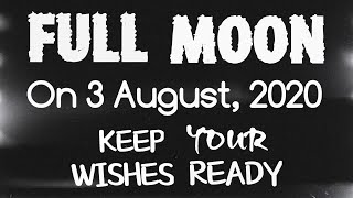Full Moon on 3 August 2020... Keep your Wishes Ready... White Magic
