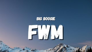Big Boogie - FWM (Lyrics) (TikTok Song) | told her bend it over, p***y fat, p***y pouring