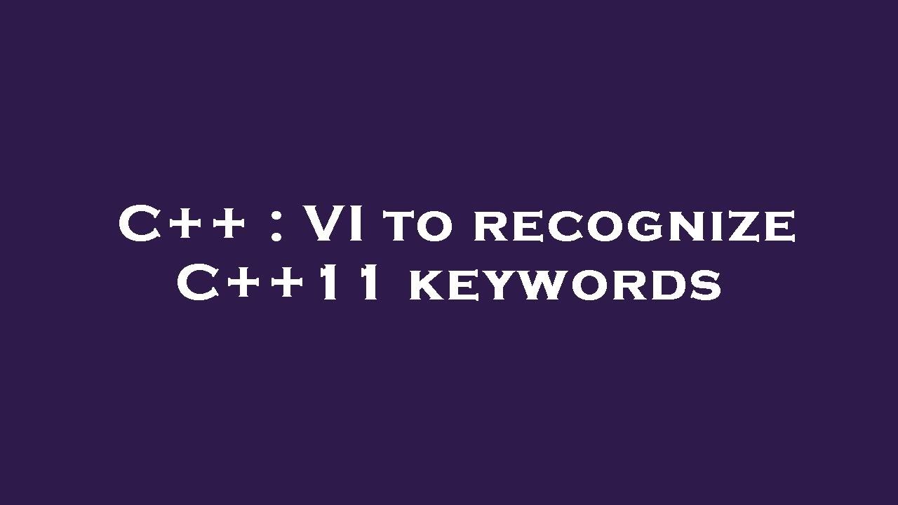 C++ : VI to recognize C++11 keywords - YouTube