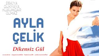 Ayla Çelik   Dikensiz Gül  Eşkıya Dünyaya Hükümdar Olmaz Resimi