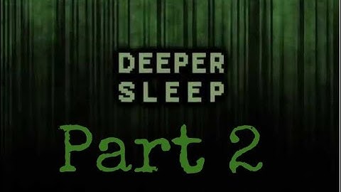 Deep Sleep Part 2: Deeper Sleep