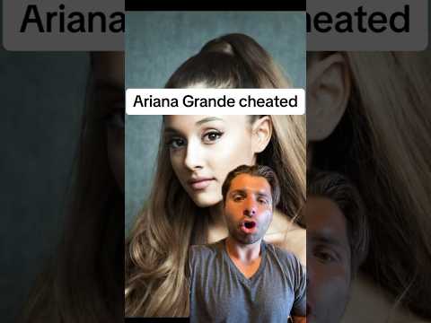 Ariana Grande Cheated