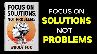 Focus on Solutions Not Problems | Audiobook