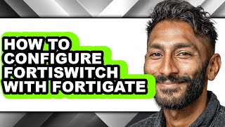 How to Configure Fortiswitch with Fortigate - Step by Step Wealth