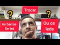 Trocar as Barras de Leds ou os Leds? Veja o que é melhor!