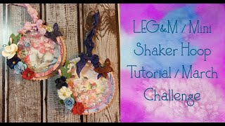 LEG&M / Mini Shaker Hoop Tutorial / March Challenge