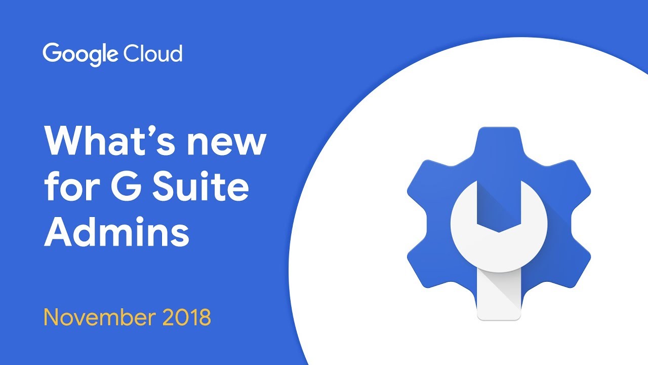 cloud platform competency What's New for G Suite Admins? - November 2018 Edition