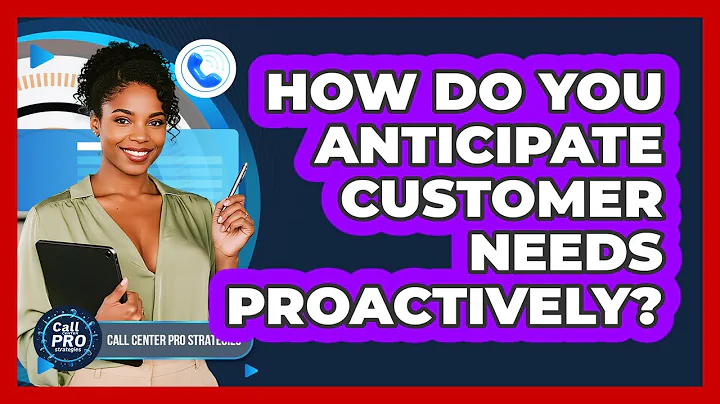 How Do You Anticipate Customer Needs Proactively?