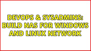 DevOps & SysAdmins: Build NAS for Windows and Linux network (4 Solutions!!) Profile
