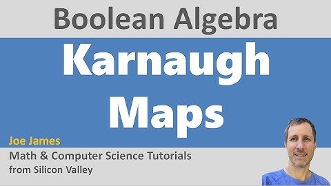 Boolean Algebra: Karnaugh Maps