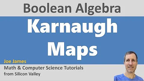 Boolean Algebra: Karnaugh Maps