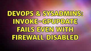 Celebrity DevOps & SysAdmins: Invoke-GPUpdate fails even with firewall disabled Net Worth