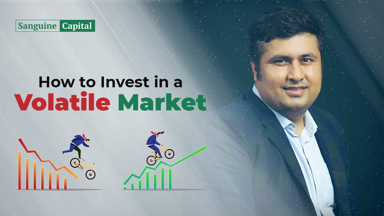 How to invest in a Volatile Market | Investing in a Volatile Market | Sanguine Capital 