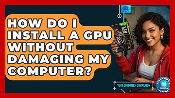 How Do I Install A GPU Without Damaging My Computer? - Your Computer Companion