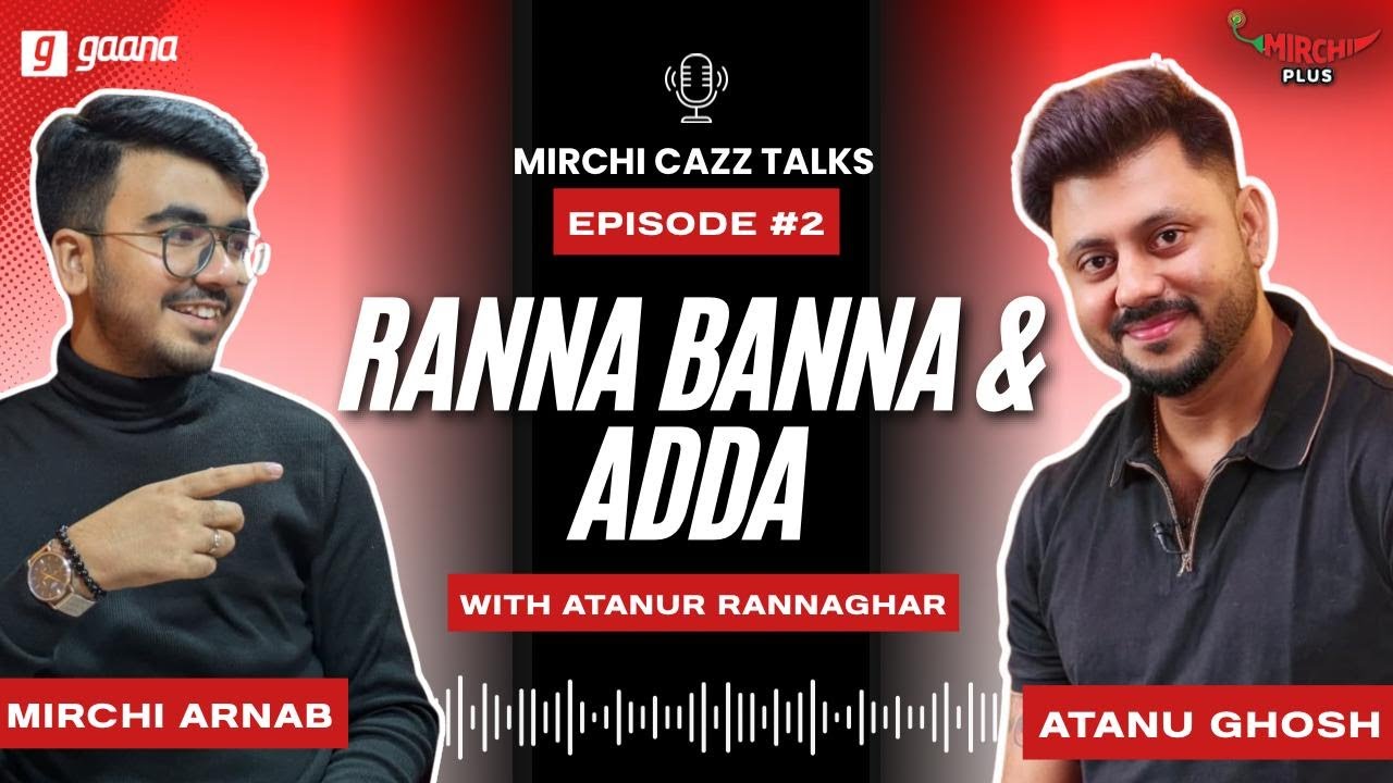 Ranna Banna & Adda | Atanu Ghosh | Mirchi Cazz Talks | Episode 2| Bangla Podcast @AtanurRannaghar 