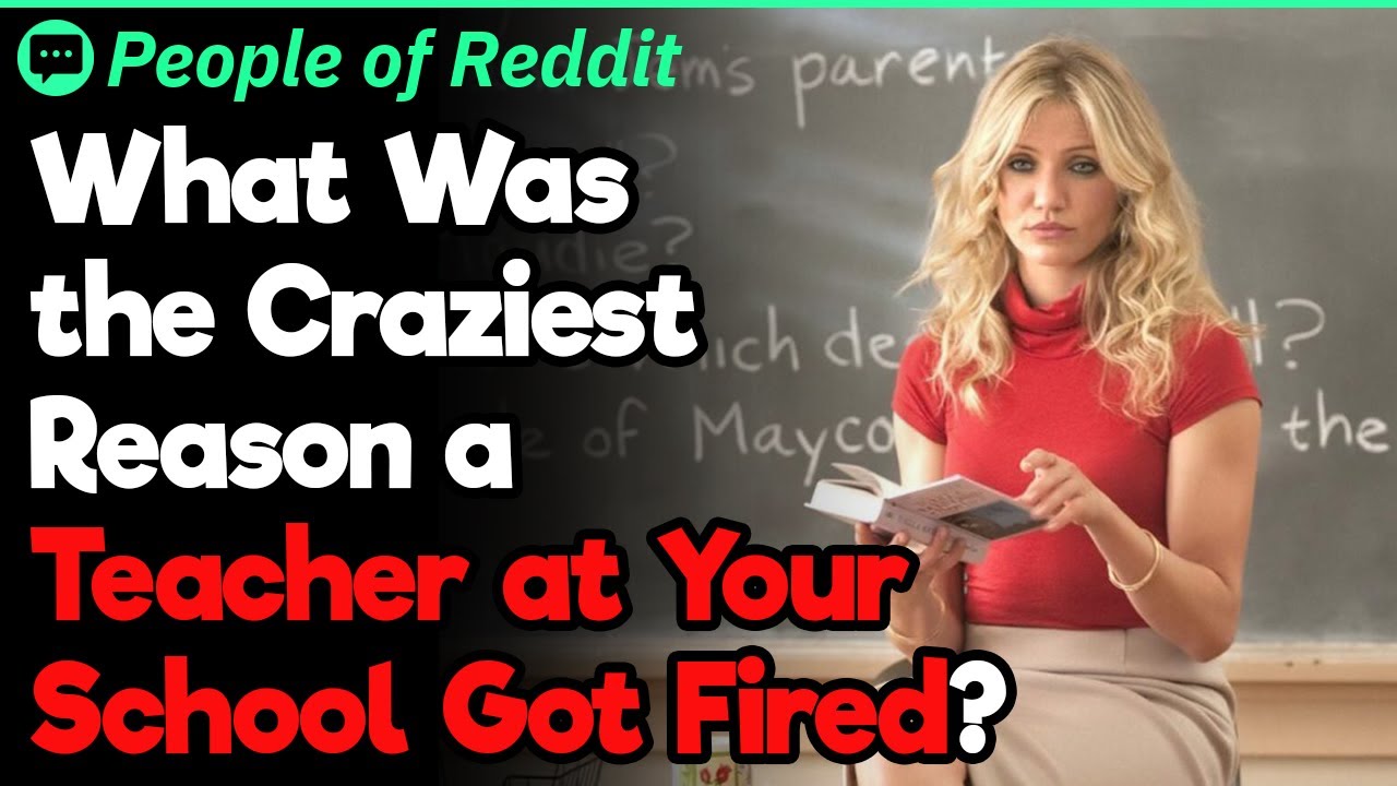 What Was the Craziest Reason a Teacher at Your School Got Fired? - YouTube