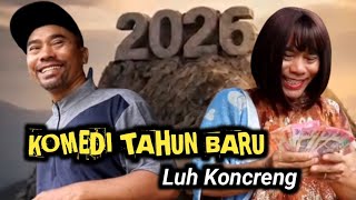 KOMEDI TAHUN BARU LUH KONCRENG